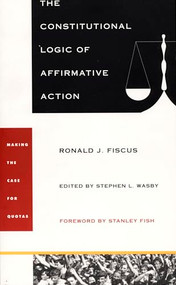 The Constitutional Logic of Affirmative Action by Ronald J. Fiscus, Stephen L. Wasby, 9780822317708