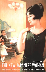 The New Japanese Woman (Modernity, Media, and Women in Interwar Japan) by Barbara Sato, 9780822330448