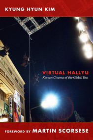 Virtual Hallyu (Korean Cinema of the Global Era) by Kyung Hyun Kim, 9780822351016
