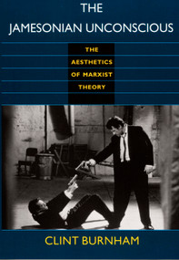 The Jamesonian Unconscious (The Aesthetics of Marxist Theory) by Clint Burnham, 9780822316138