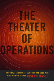 The Theater of Operations (National Security Affect from the Cold War to the War on Terror) by Joseph Masco, 9780822358060