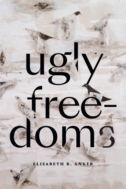Ugly Freedoms by Elisabeth R. Anker, 9781478017783