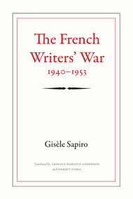 The French Writers' War, 1940-1953 by Gisèle Sapiro, Vanessa Doriott Anderson, Dorrit Cohn, 9780822351917