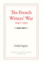 The French Writers' War, 1940-1953 by Gisèle Sapiro, Vanessa Doriott Anderson, Dorrit Cohn, 9780822351917