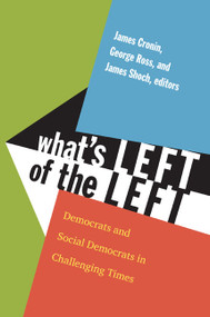 What's Left of the Left (Democrats and Social Democrats in Challenging Times) by James E. Cronin, George W. Ross, James Shoch, 9780822350798