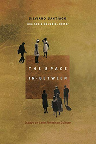 The Space In-Between (Essays on Latin American Culture) by Silviano Santiago, Ana Lucia Gazzola, 9780822327493