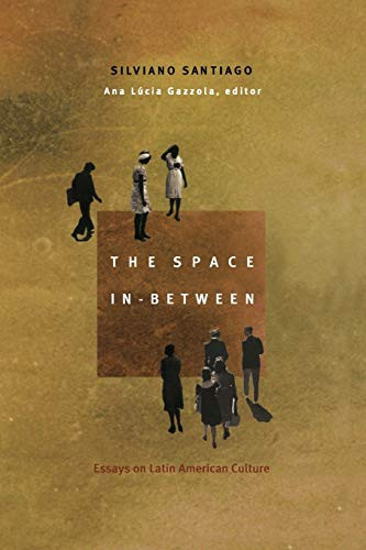 The Space In-Between (Essays on Latin American Culture) by Silviano Santiago, Ana Lucia Gazzola, 9780822327493