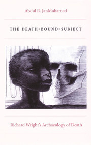 The Death-Bound-Subject (Richard Wright's Archaeology of Death) by Abdul R. JanMohamed, 9780822334880