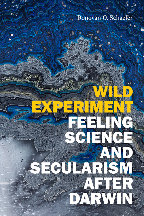 Wild Experiment (Feeling Science and Secularism after Darwin) by Donovan O. Schaefer, 9781478018254