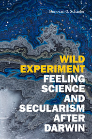 Wild Experiment (Feeling Science and Secularism after Darwin) by Donovan O. Schaefer, 9781478018254