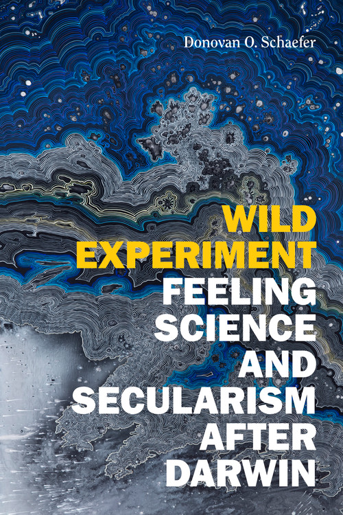 Wild Experiment (Feeling Science and Secularism after Darwin) by Donovan O. Schaefer, 9781478018254