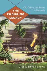 The Enduring Legacy (Oil, Culture, and Society in Venezuela) by Miguel Tinker Salas, 9780822344193