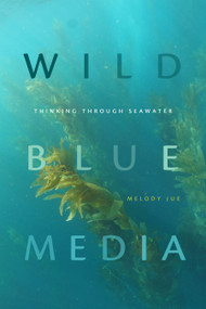 Wild Blue Media (Thinking through Seawater) by Melody Jue, 9781478006978