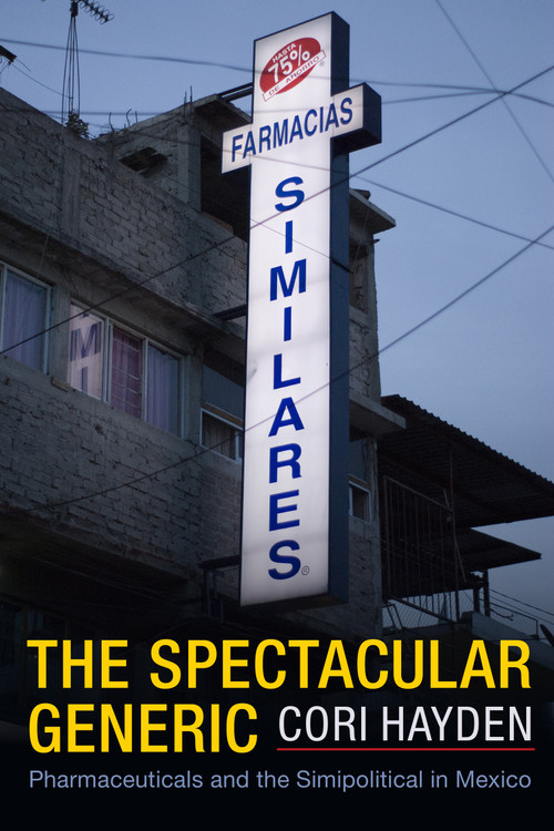 The Spectacular Generic (Pharmaceuticals and the Simipolitical in Mexico) by Cori Hayden, 9781478016403