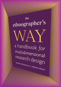The Ethnographer's Way (A Handbook for Multidimensional Research Design) by Kristin Peterson, Valerie Olson, 9781478030157