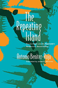 The Repeating Island (The Caribbean and the Postmodern Perspective) by Antonio Benitez-Rojo, James E. Maraniss, 9780822318651