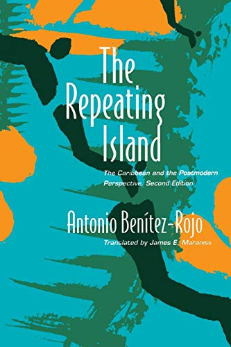 The Repeating Island (The Caribbean and the Postmodern Perspective) by Antonio Benitez-Rojo, James E. Maraniss, 9780822318651