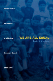 We Are All Equal (Student Culture and Identity at a Mexican Secondary School, 1988-1998) by Bradley U. Levinson, 9780822326991