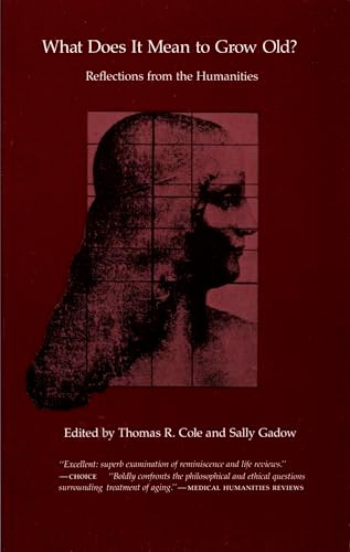 What Does It Mean to Grow Old? (Reflections from the Humanities) by Thomas R. Cole, Sally Gadow, 9780822308171