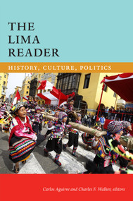 The Lima Reader (History, Culture, Politics) by Carlos Aguirre, Charles F. Walker, 9780822363484