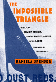 The Impossible Triangle (Mexico, Soviet Russia, and the United States in the 1920s) by Daniela Spenser, 9780822322894