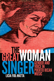 The Great Woman Singer (Gender and Voice in Puerto Rican Music) by Licia Fiol-Matta, 9780822362937