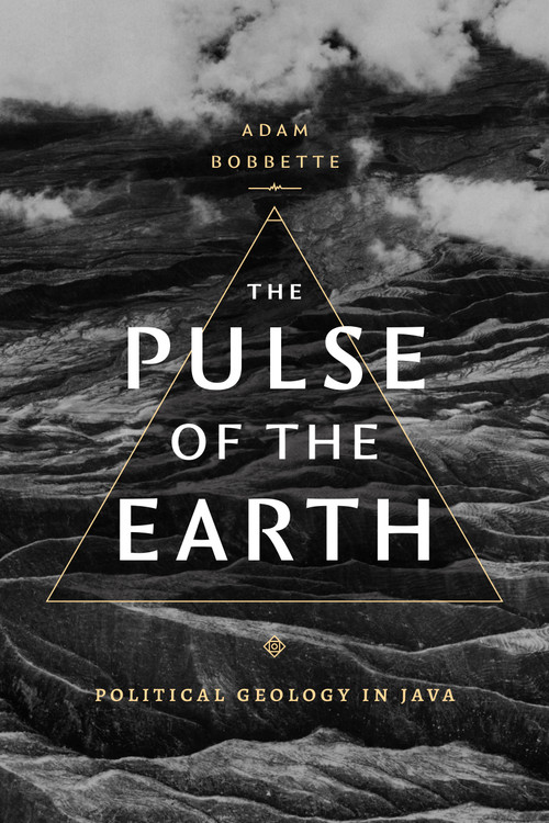 The Pulse of the Earth (Political Geology in Java) by Adam Bobbette, 9781478025054