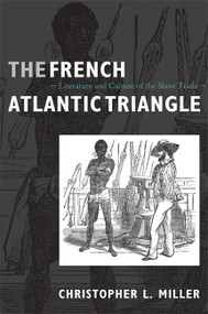The French Atlantic Triangle (Literature and Culture of the Slave Trade) by Christopher L. Miller, 9780822341512
