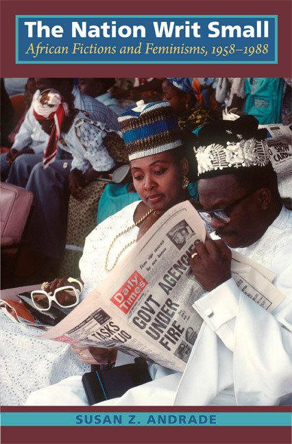 The Nation Writ Small (African Fictions and Feminisms, 1958-1988) by Susan Z. Andrade, 9780822349211