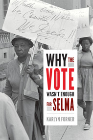 Why the Vote Wasn't Enough for Selma by Karlyn Forner, 9780822370055