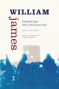 William James (Empiricism and Pragmatism) by David Lapoujade, Thomas Lamarre, 9781478005155