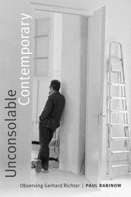 Unconsolable Contemporary (Observing Gerhard Richter) by Paul  Rabinow, 9780822370017