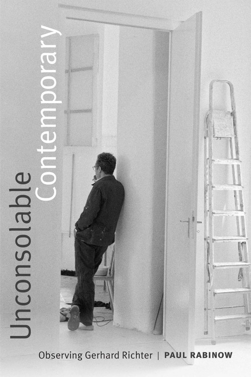 Unconsolable Contemporary (Observing Gerhard Richter) by Paul  Rabinow, 9780822370017