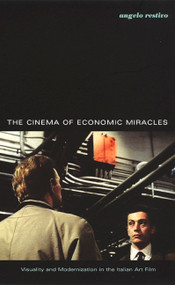 The Cinema of Economic Miracles (Visuality and Modernization in the Italian Art Film) by Angelo Restivo, 9780822327998