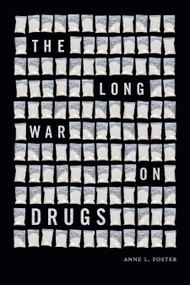 The Long War on Drugs by Anne L. Foster, 9781478025429