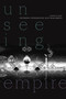 Unseeing Empire (Photography, Representation, South Asian America) by Bakirathi Mani, 9781478010890