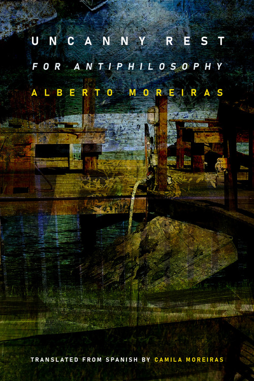 Uncanny Rest (For Antiphilosophy) by Alberto Moreiras, 9781478016380