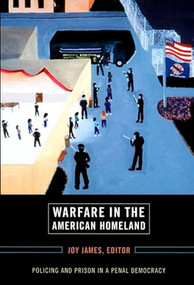 Warfare in the American Homeland (Policing and Prison in a Penal Democracy) by Joy James, 9780822339236