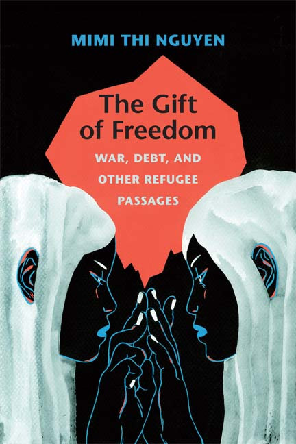 The Gift of Freedom (War, Debt, and Other Refugee Passages) by Mimi Thi Nguyen, 9780822352396