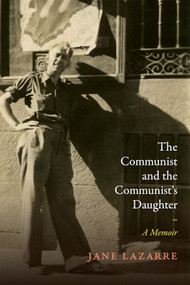 The Communist and the Communist's Daughter (A Memoir) by Jane Lazarre, 9780822369370