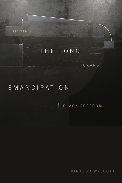 The Long Emancipation (Moving toward Black Freedom) by Rinaldo Walcott, 9781478011910