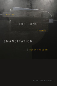 The Long Emancipation (Moving toward Black Freedom) - 9781478014058 by Rinaldo Walcott, 9781478014058
