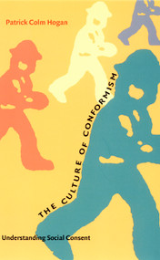 The Culture of Conformism (Understanding Social Consent) by Patrick Colm Hogan, 9780822327165