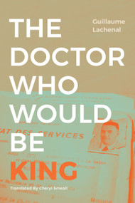 The Doctor Who Would Be King by Guillaume Lachenal, Cheryl Smeall, 9781478017868