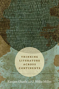 Thinking Literature across Continents by Ranjan Ghosh, J.  Hillis Miller, 9780822362449