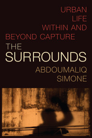 The Surrounds (Urban Life within and beyond Capture) by AbdouMaliq Simone, 9781478018131
