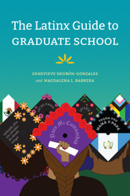 The Latinx Guide to Graduate School by Genevieve Negrón-Gonzales, Magdalena L. Barrera, 9781478017035