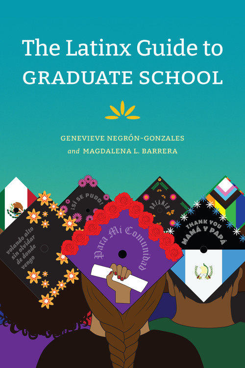 The Latinx Guide to Graduate School by Genevieve Negrón-Gonzales, Magdalena L. Barrera, 9781478017035