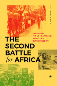 The Second Battle for Africa (Garveyism, the US Heartland, and Global Black Freedom) by Erik S. McDuffie, 9781478031048