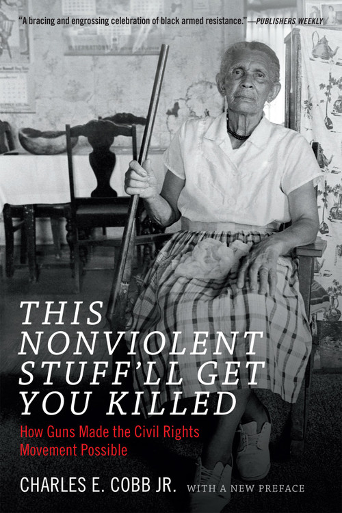 This Nonviolent Stuff'll Get You Killed (How Guns Made the Civil Rights Movement Possible) by Charles E. Cobb, 9780822361237